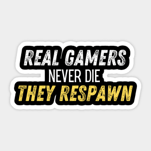 Real gamers never die they respawn Sticker